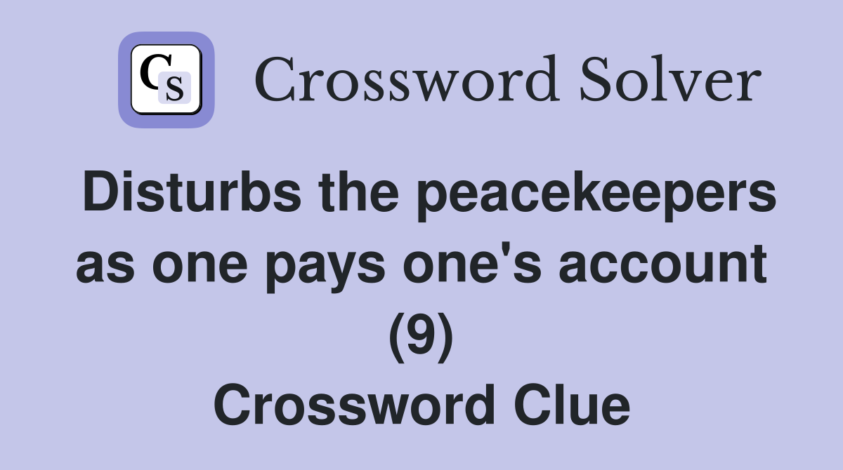 Disturbs the peacekeepers as one pays one's account (9) Crossword